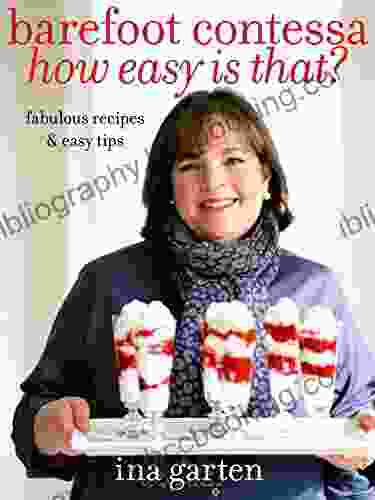 Barefoot Contessa How Easy Is That?: Fabulous Recipes Easy Tips: A Cookbook
