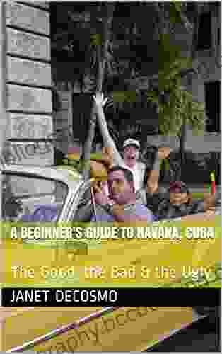 A Beginner S Guide To Havana Cuba: The Good The Bad The Ugly