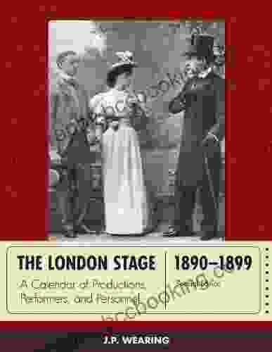 The London Stage 1890 1899: A Calendar Of Productions Performers And Personnel