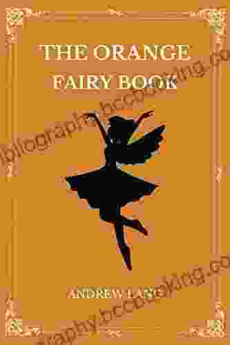The Orange Fairy (Annotated): A Collection Of Children S Stories By Andrew Lang With Illustrations