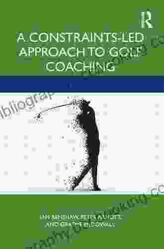 A Constraints Led Approach To Golf Coaching (Routledge Studies In Constraints Based Methodologies In Sport)