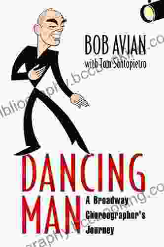 Dancing Man: A Broadway Choreographer S Journey