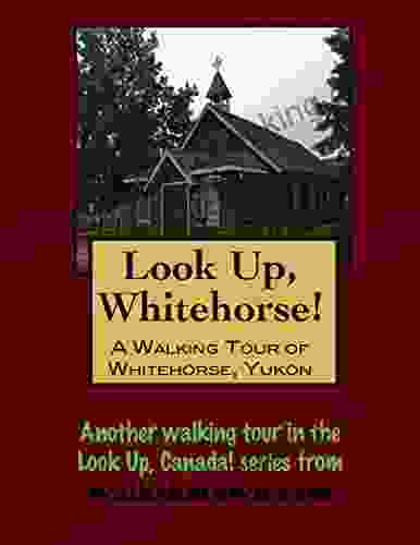 A Walking Tour Of Whitehorse Yukon (Look Up Canada Series)