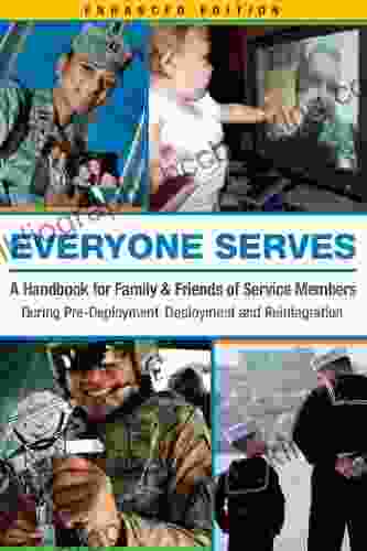 Everyone Serves: A Handbook For Family Friends Of Service Members: During Pre Deployment Deployment And Reintegration