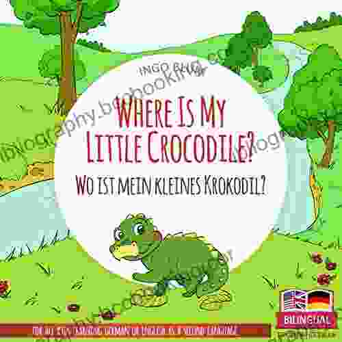 Where Is My Little Crocodile? Wo Ist Mein Kleines Krokodil?: Bilingual Children S Picture English German (Where Is ? Wo Ist ? 1)