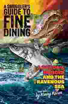 A Smuggler S Guide To Fine Dining: A Sailor S Hunger And The Ravenous Sea