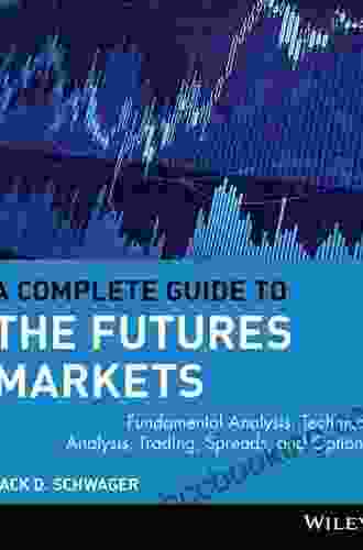 A Complete Guide To The Futures Market: Technical Analysis Trading Systems Fundamental Analysis Options Spreads And Trading Principles (Wiley Trading)