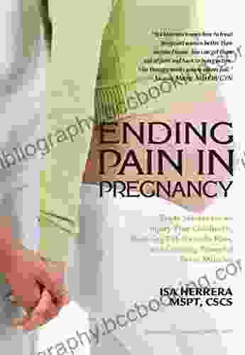 Ending Pain In Pregnancy: Trade Secrets For An Injury Free Childbirth Relieving Pelvic Girdle Pain And Creating Powerful Pelvic Muscles
