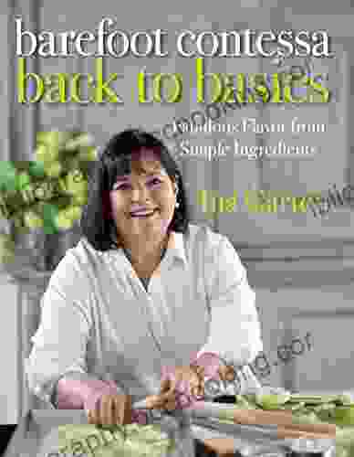 Barefoot Contessa Back To Basics: Fabulous Flavor From Simple Ingredients: A Cookbook