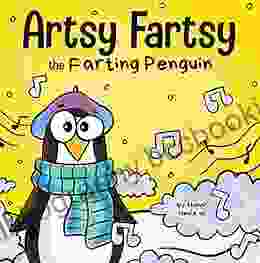 Artsy Fartsy The Farting Penguin: A Story About A Creative Penguin Who Farts (Farting Adventures 4)