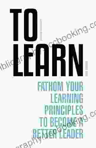 To Learn: Fathom Your Learning Principles To Become A Better Leader