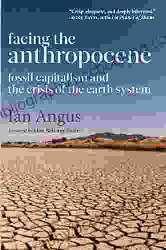 Facing The Anthropocene: Fossil Capitalism And The Crisis Of The Earth System