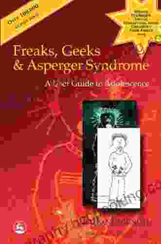 Freaks Geeks And Asperger Syndrome: A User Guide To Adolescence