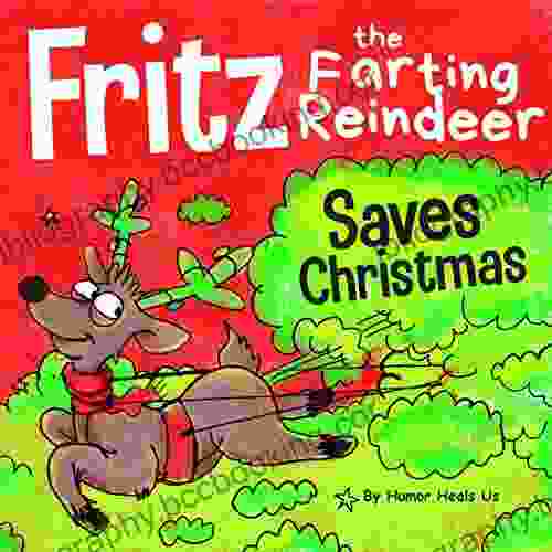 Fritz The Farting Reindeer Saves Christmas: A Story About A Reindeer Who Uses His Farts To Help Santa (Farting Adventures 8)
