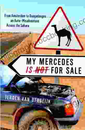 My Mercedes Is Not For Sale: From Amsterdam To Ouagadougou An Auto Misadventure Across The Sahara