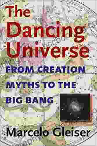 The Dancing Universe: From Creation Myths To The Big Bang (Understanding Science And Technology)