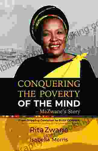 Conquering The Poverty Of The Mind MaZwane S Story: From Shipping Container To BUSY CORNER The Entrepreneurial Journey Of The Shisanyama Pioneer