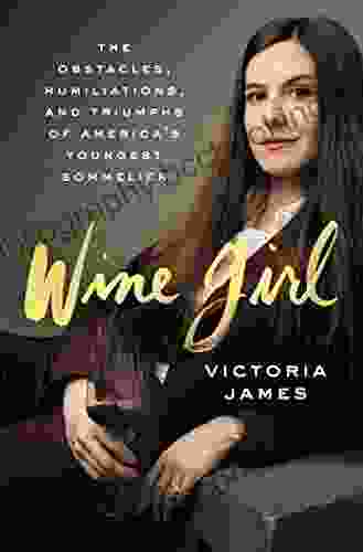 Wine Girl: The Trials And Triumphs Of America S Youngest Sommelier