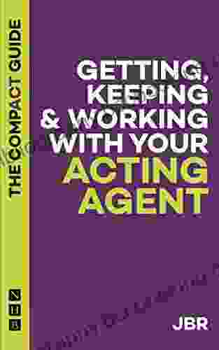Getting Keeping Working With Your Acting Agent: The Compact Guide (The Compact Guides)