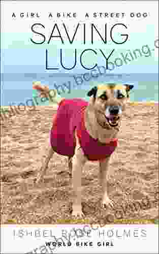 Saving Lucy: A Girl A Bike A Street Dog