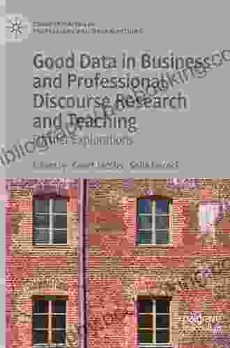Good Data In Business And Professional Discourse Research And Teaching: Further Explorations (Communicating In Professions And Organizations)