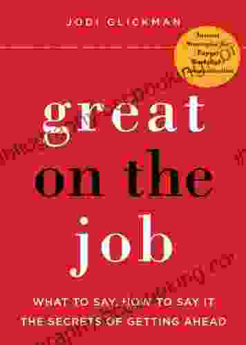 Great On The Job: What To Say How To Say It The Secrets Of Getting Ahead (What To Say How To Say It The Secrets Of Getting Ahead)
