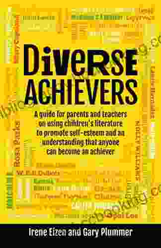 Diverse Achievers: A Guide For Parents And Teachers On Using Children S Literature To Promote Self Esteem And An Understanding That Anyone Can Become An Achiever