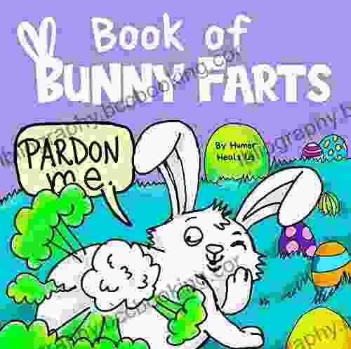 Of Bunny Farts: A Cute And Funny Read Aloud Easter Picture For Kids And Adults Perfect Easter Basket Gift For Boys And Girls (Farting Adventures 20)
