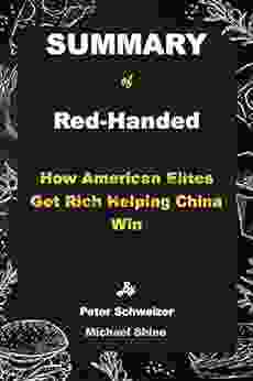 Summary Of Red Handed By Peter Schweizer : How American Elites Get Rich Helping China Win