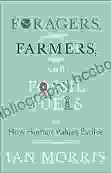 Foragers Farmers And Fossil Fuels: How Human Values Evolve (The University Center For Human Values 41)