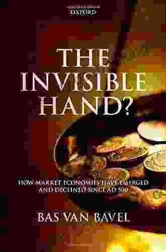 The Invisible Hand?: How Market Economies Have Emerged And Declined Since AD 500