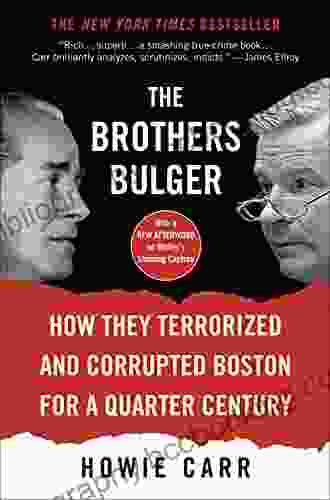 The Brothers Bulger: How They Terrorized And Corrupted Boston For A Quarter Century