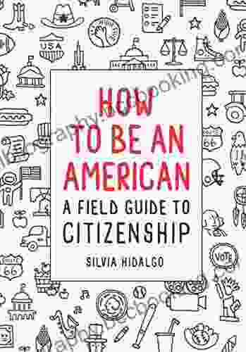 How To Be An American: A Field Guide To Citizenship