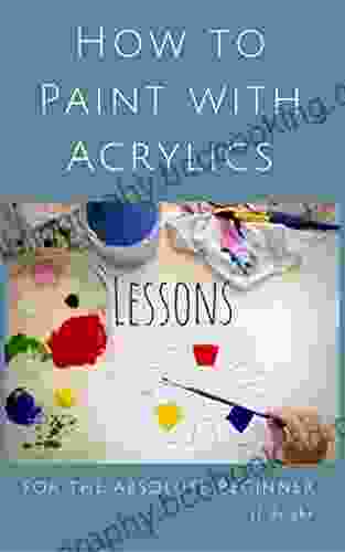 How To Paint With Acrylics Lessons For The Absolute Beginner