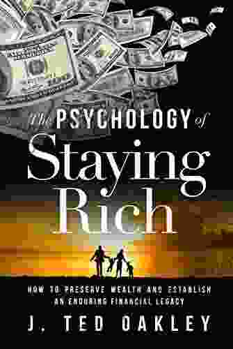 The Psychology Of Staying Rich: How To Preserve Wealth And Establish An Enduring Financial Legacy