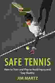 Safe Tennis: How To Train And Play To Avoid Injury And Stay Healthy