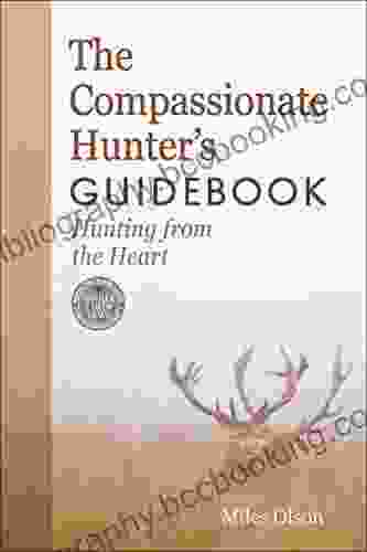 The Compassionate Hunter S Guidebook: Hunting From The Heart (Mother Earth News For Wiser Living)