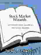 Stock Market Wizards: Interviews With America S Top Stock Traders