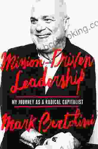 Mission Driven Leadership: My Journey As A Radical Capitalist