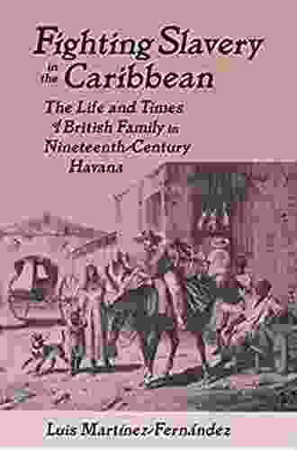 Fighting Slavery In The Caribbean: Life And Times Of A British Family In Nineteenth Century Havana (Latin American Realities (Paperback))