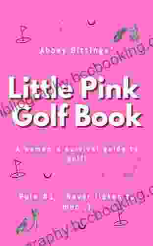 Little Pink Golf Book: Rule #1 Never Listen To Men )