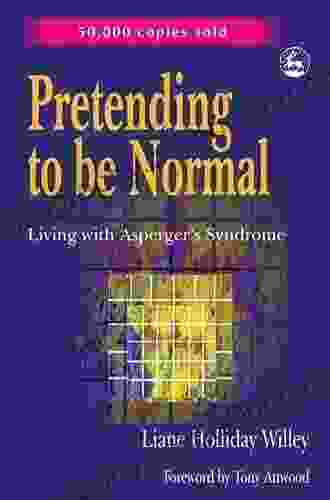 Pretending To Be Normal: Living With Asperger S Syndrome (Autism Spectrum Disorder) Expanded Edition