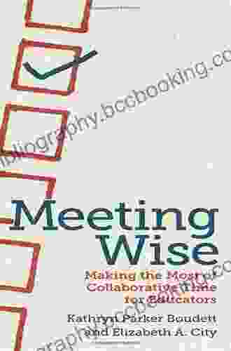 Meeting Wise: Making The Most Of Collaborative Time For Educators