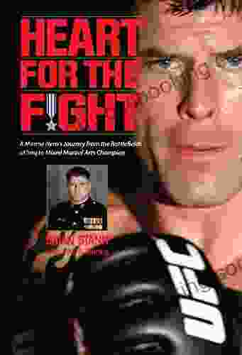 Heart For The Fight: A Marine Hero S Journey From The Battlefields Of Iraq To Mixed Martial Arts Champion