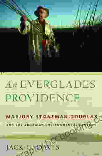 An Everglades Providence: Marjory Stoneman Douglas And The American Environmental Century (Environmental History And The American South Ser )