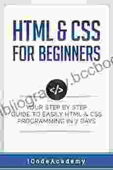 Html: HTML CSS: For Beginners: Your Step By Step Guide To Easily HtmL Css Programming In 7 Days (Programming Languages)