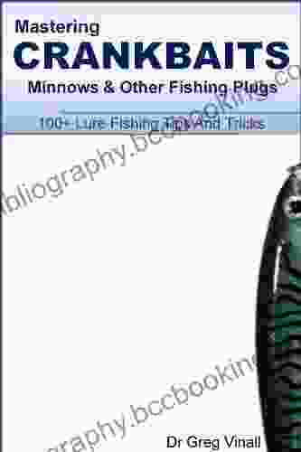Mastering Crankbaits Minnows And Other Fishing Plugs 100+ Lure Fishing Tips (Vinall S Lure Fishing)