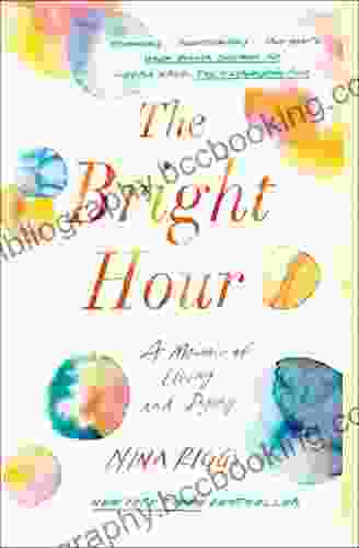 The Bright Hour: A Memoir Of Living And Dying
