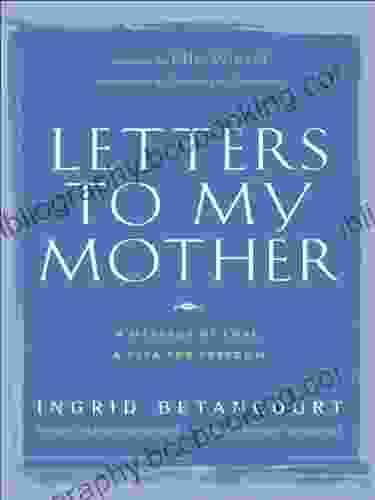 Letters To My Mother : A Message Of Love A Plea For Freedom