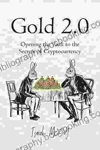 Gold 2 0: Opening The Vault To The Secrets Of Cryptocurrency